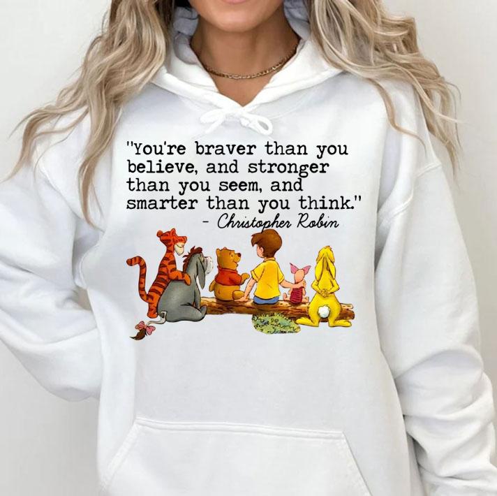 Disney Winnie The Pooh And Friend You're Braver Than You Believe Stronger Smarter Christopher Robin t-shirt hoodie