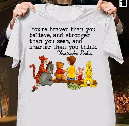 Disney Winnie The Pooh And Friend You're Braver Than You Believe Stronger Smarter Christopher Robin t-shirt shirt
