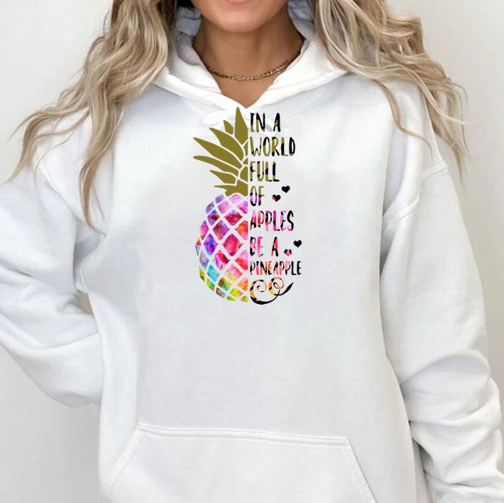 In a world full of apples be a Pineapple t-shirt hoodie