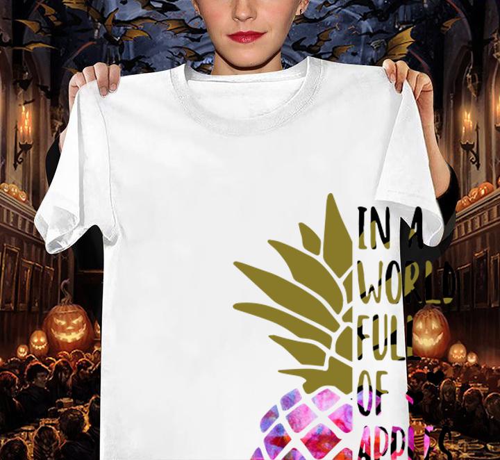 In a world full of apples be a Pineapple t-shirt woman shirt