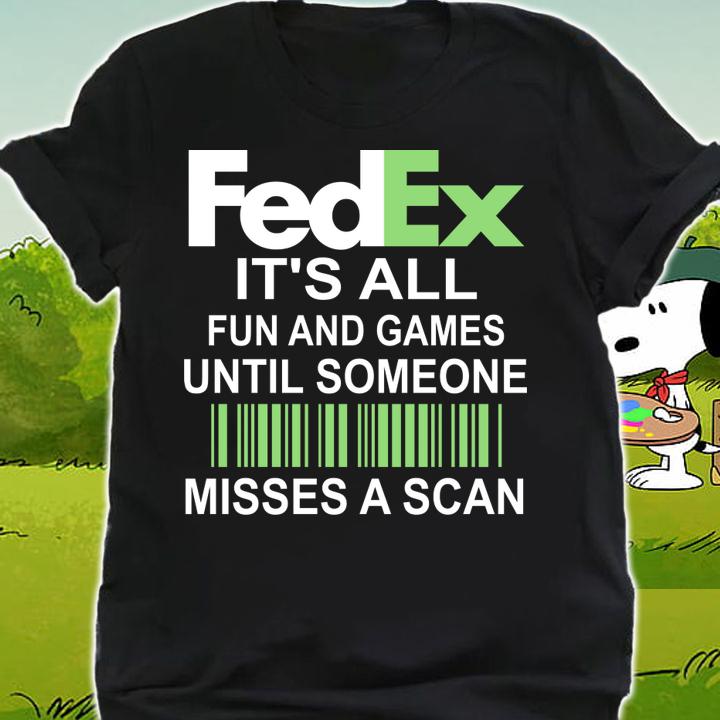 It’s All Fun And Games Until Someone Misses A Scan FedEx t-shirt shirt