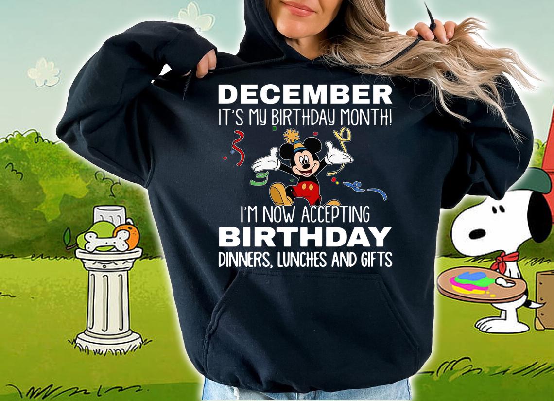 Disney Mickey december It’s My Birthday Month I’m Now Accepting Birthday t-shirt hoodie