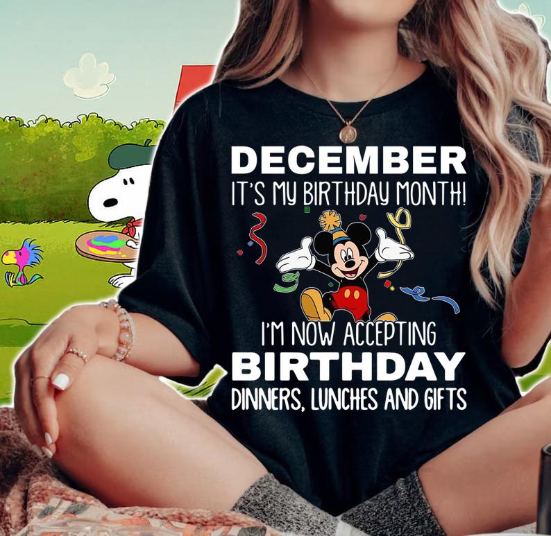 Disney Mickey december It’s My Birthday Month I’m Now Accepting Birthday t-shirt woman shirt