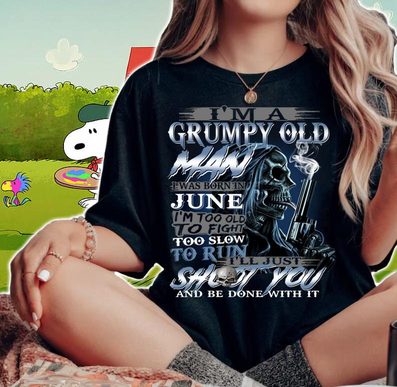 I’m A Grumpy Old Man I Was Born In June t-shirt woman shirt