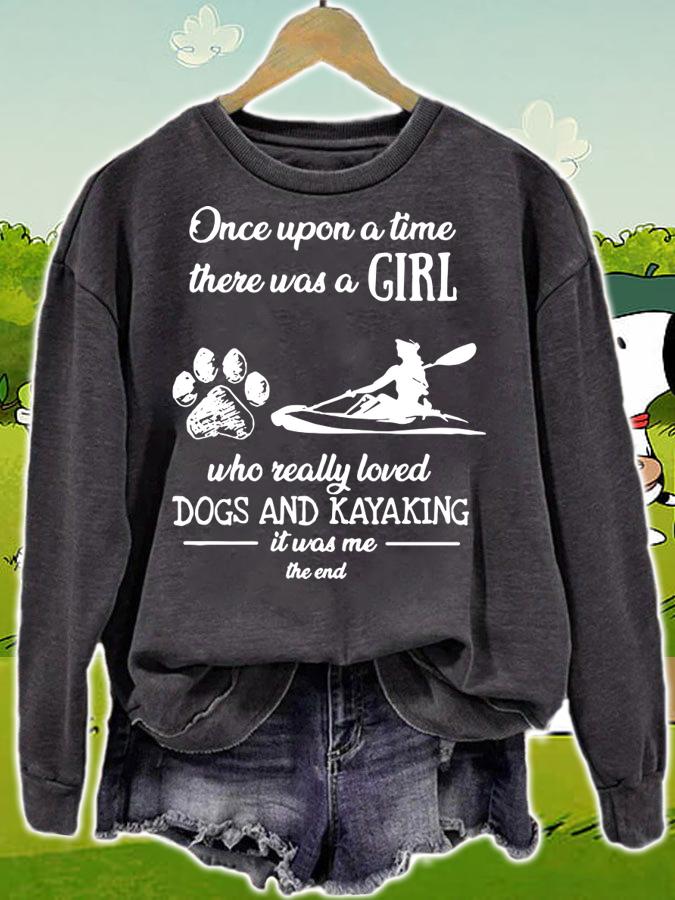 Once upon a time there was a girl who really loved dogs Kayaking t-shirt sweatshirt
