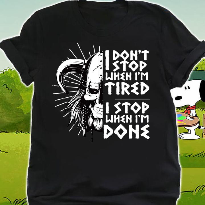 Viking Skull I Don't Stop When I'm Tired I Stop When I'm Done t-shirt shirt