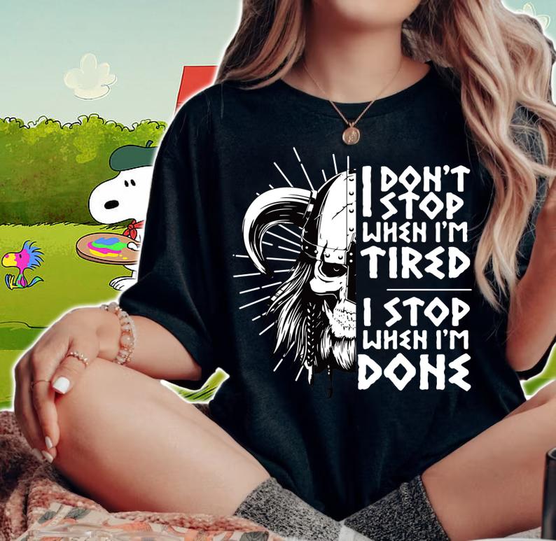 Viking Skull I Don't Stop When I'm Tired I Stop When I'm Done t-shirt woman shirt
