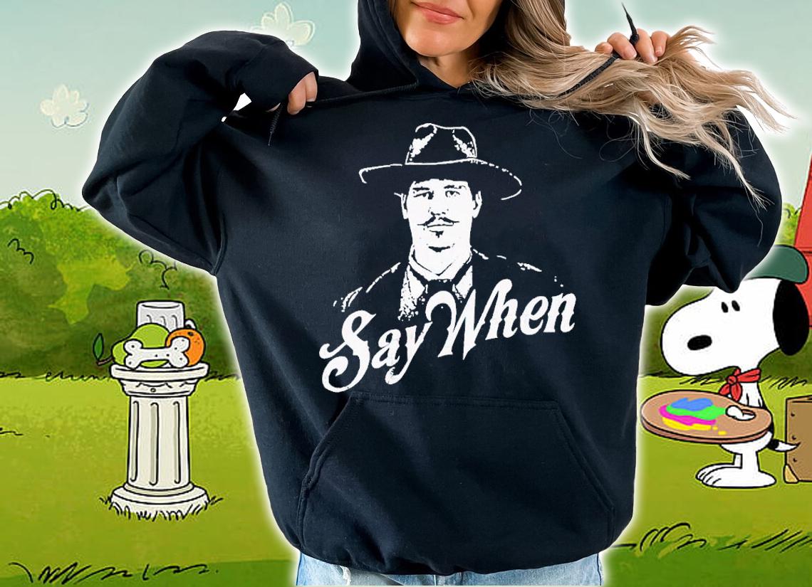 Doc Holliday say when t-shirt hoodie