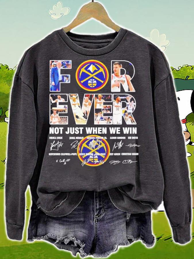 Forever Denver Nuggets not just when we win signature t-shirt sweatshirt