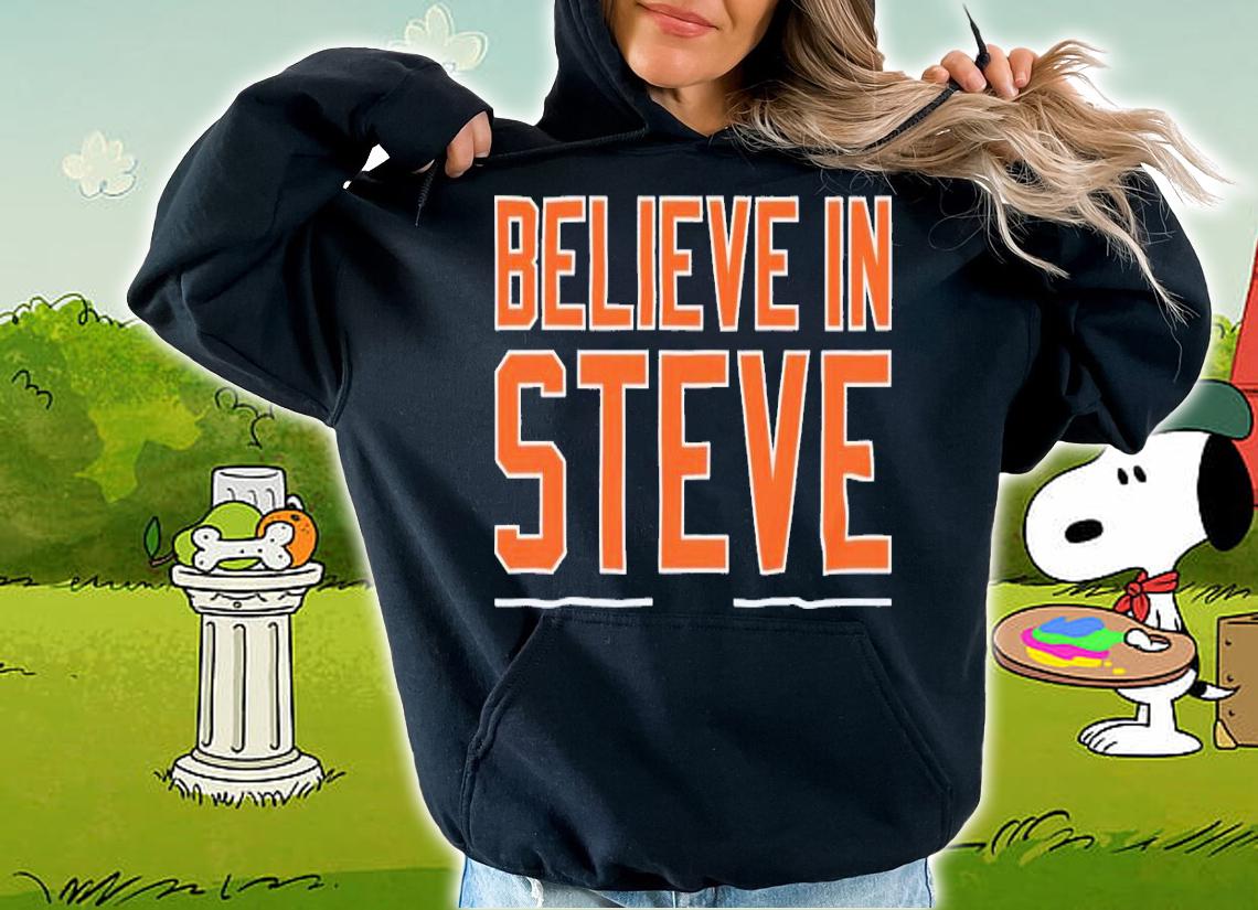 Believe in Steve shirt t-shirt hoodie