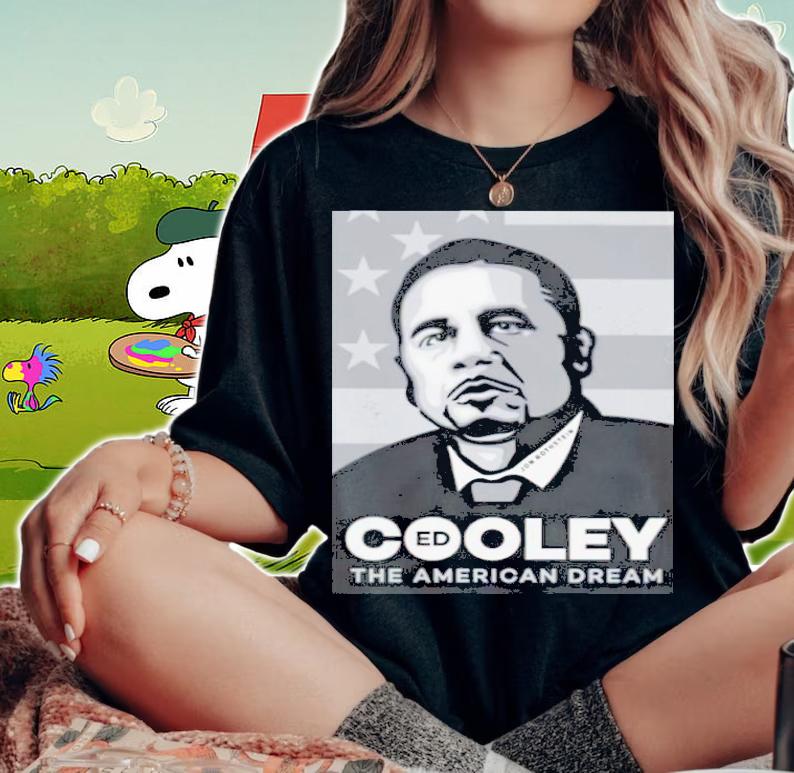 Ed Cooley The American Dream Shirt t-shirt woman shirt