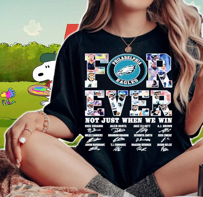 Forever Noty Just When We Win Philadelphia Eagles Signatures Shirt t-shirt woman shirt