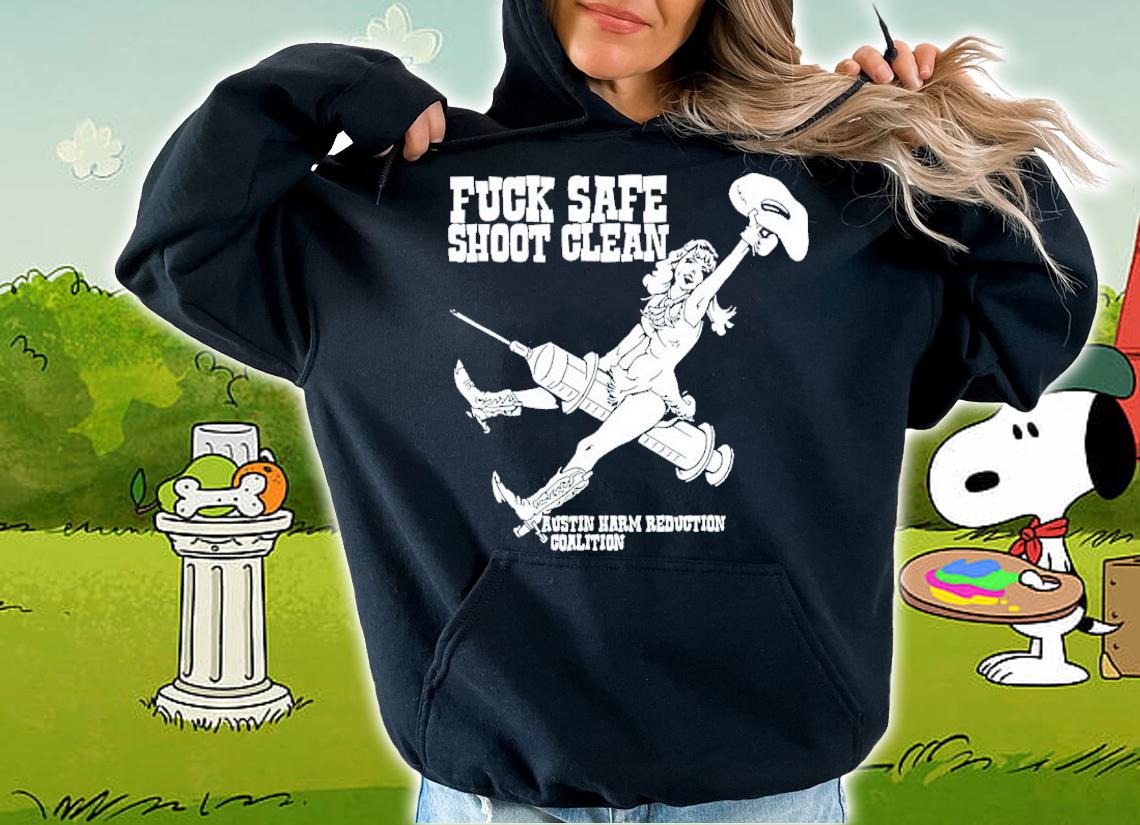 Fuck safe shoot clean Cowgirl shirt t-shirt hoodie