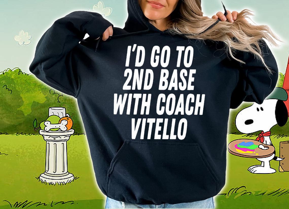 I'd go to 2nd base with coach Vitello shirt t-shirt hoodie