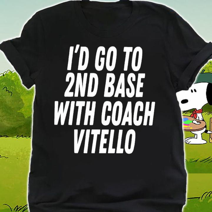 I'd go to 2nd base with coach Vitello shirt t-shirt shirt