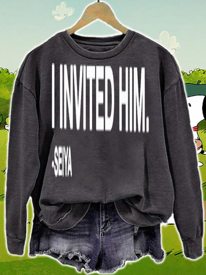 I invited him seiya shirt t-shirt sweatshirt