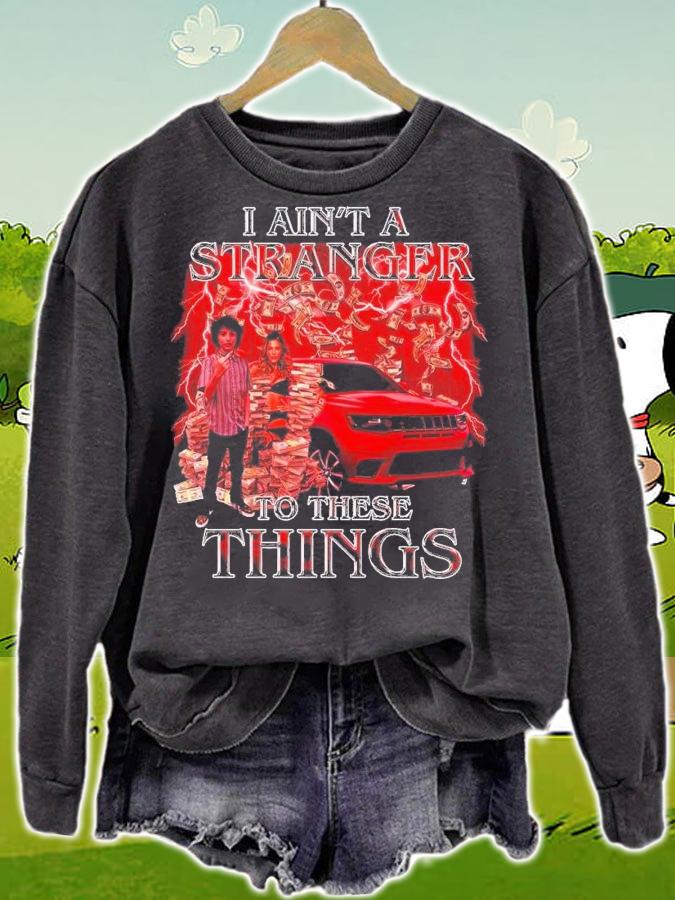 I ain't a stranger to these things shirt t-shirt sweatshirt