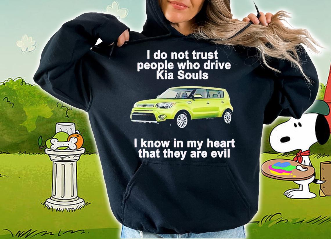 I Do Not Trust People Who Drive Kia Souls Shirt t-shirt hoodie