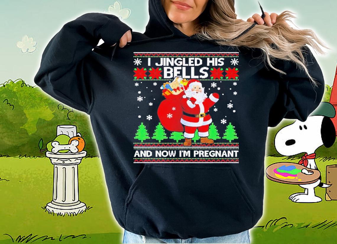I Jingled His Bells And Now Im Pregnant Ugly Xmas shirt t-shirt hoodie