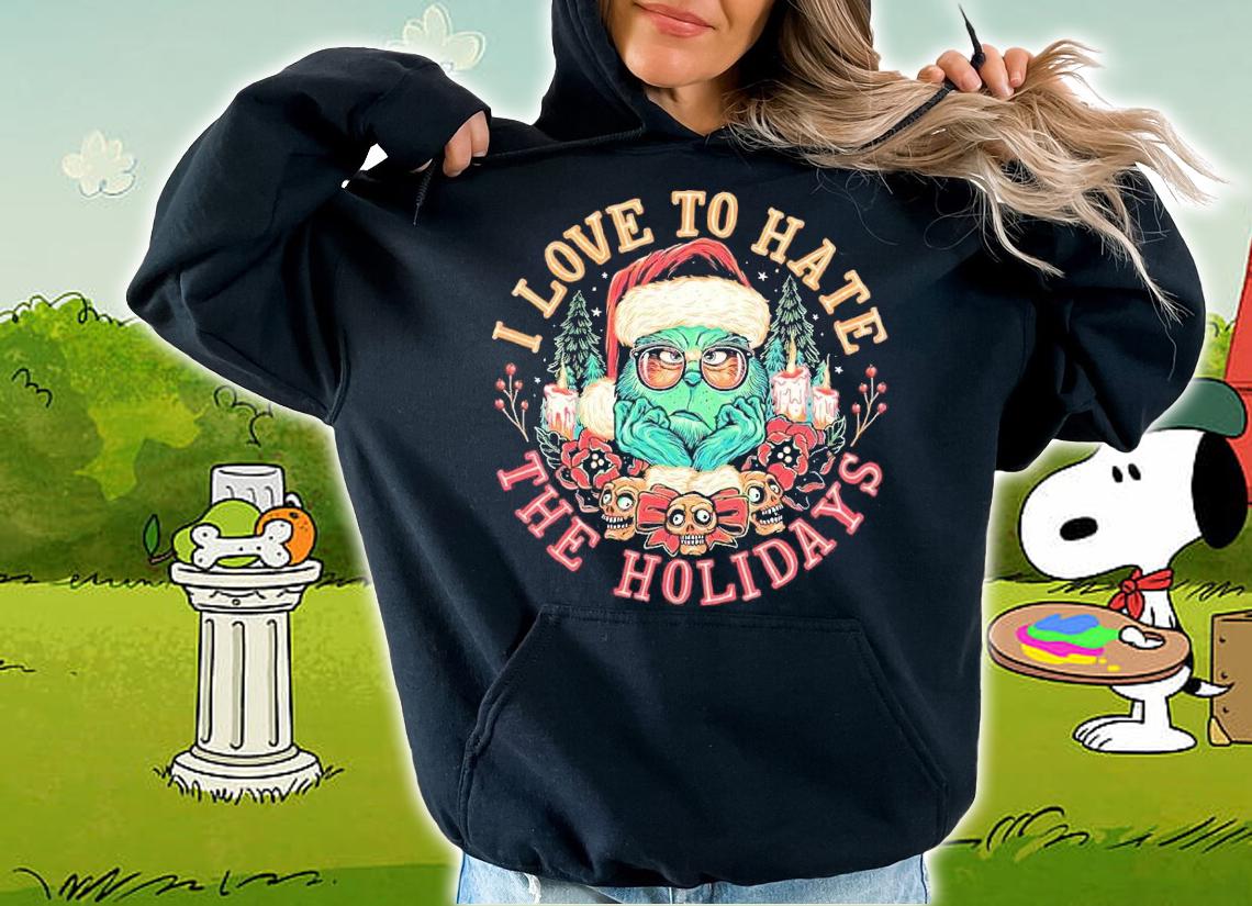 I love to hate the holidays The Grinch shirt t-shirt hoodie