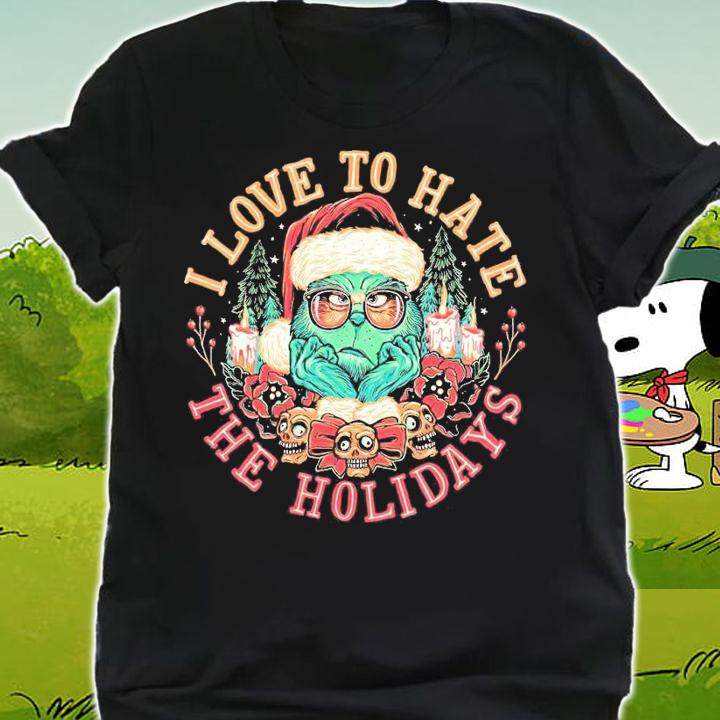 I love to hate the holidays The Grinch shirt t-shirt shirt
