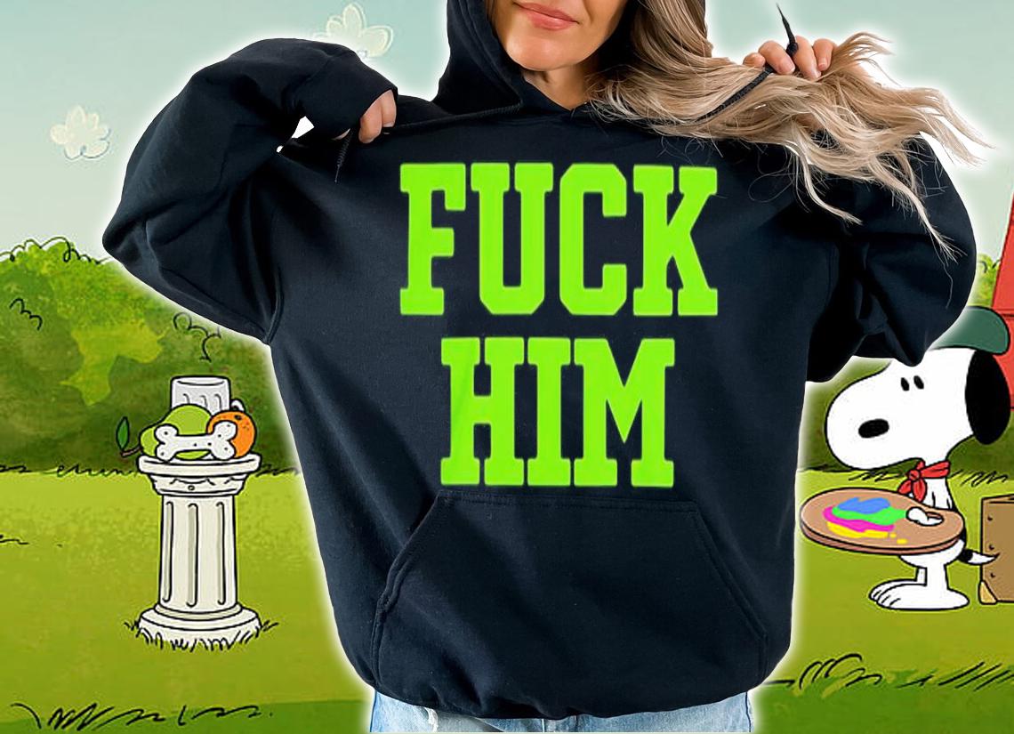Magan Fuck Him Shirt t-shirt hoodie
