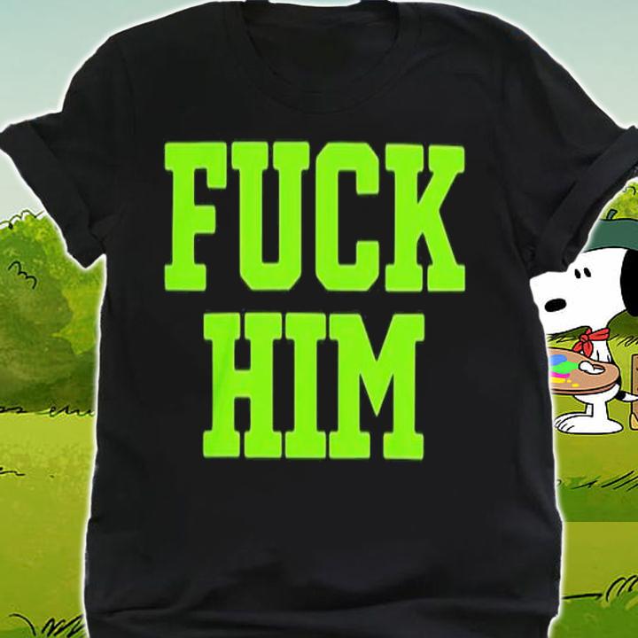 Magan Fuck Him Shirt t-shirt shirt