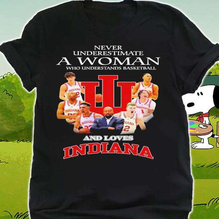Never underestimate a woman who understands basketball and loves Indiana Hoosiers shirt t-shirt shirt