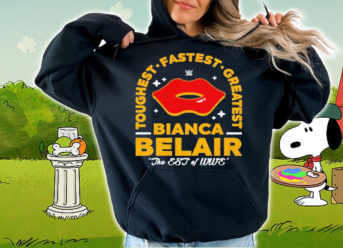 Bianca Belair Toughest Fastest Greatest The EST Of WWE Shirt t-shirt hoodie