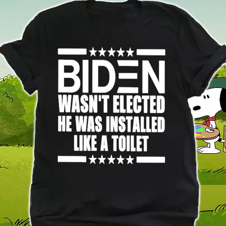 Biden Wasn't Elected He Was Installed Like A Toilet T-Shirt t-shirt shirt