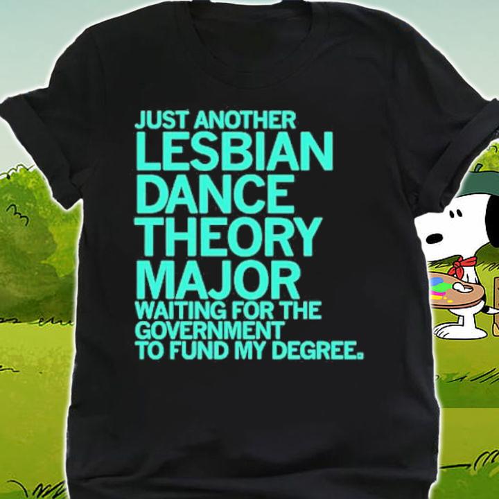 Just another Lesbian Dance Theory Major shirt t-shirt shirt