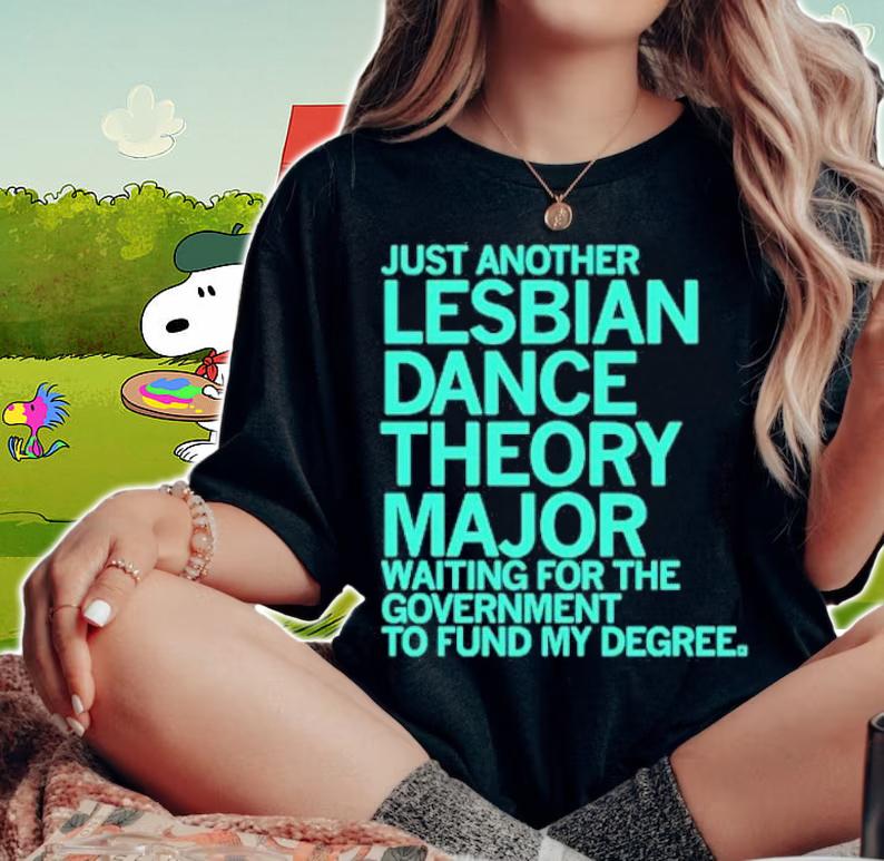 Just another Lesbian Dance Theory Major shirt t-shirt woman shirt