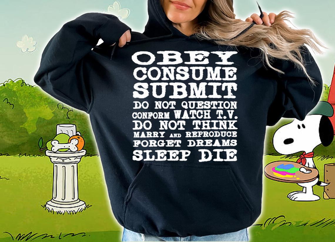 Obey Consume Submit Do Not Question Conform Watch TV T-Shirt t-shirt hoodie