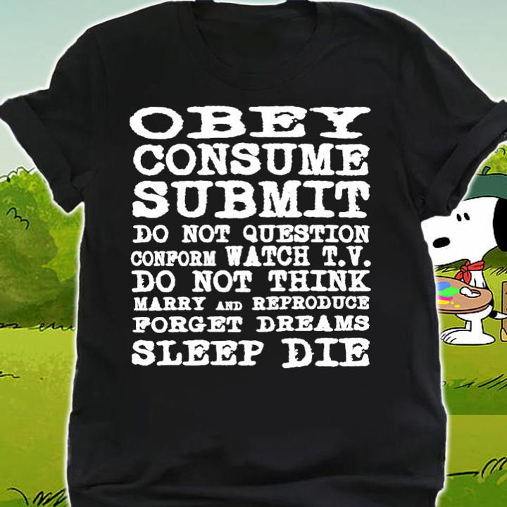 Obey Consume Submit Do Not Question Conform Watch TV T-Shirt t-shirt shirt