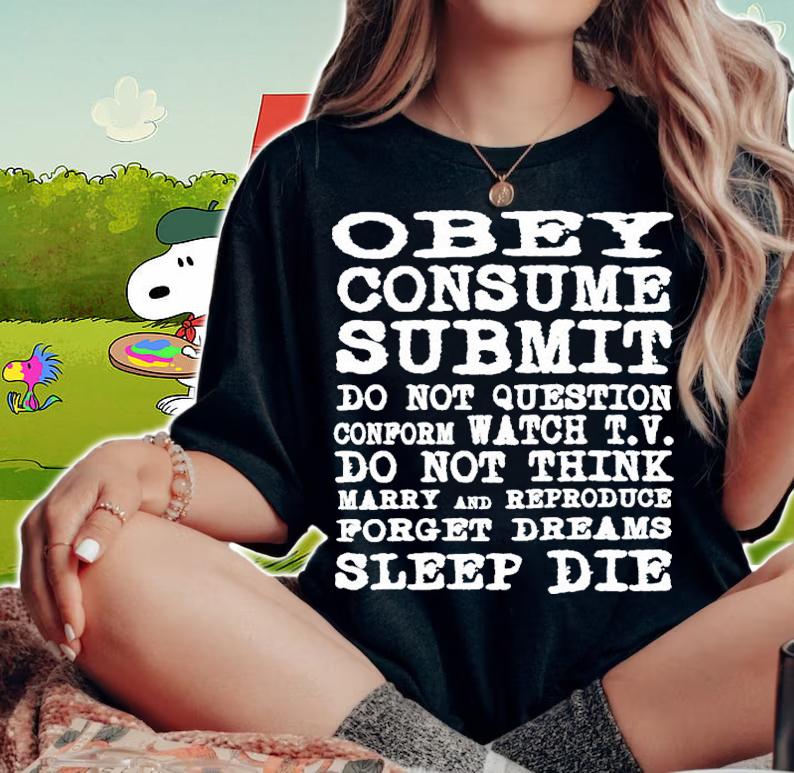 Obey Consume Submit Do Not Question Conform Watch TV T-Shirt t-shirt woman shirt