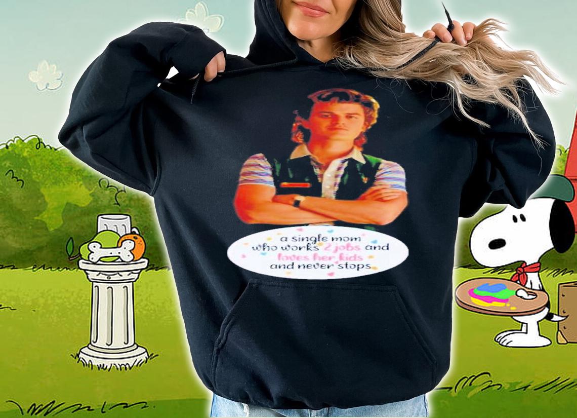 A Single Mom Who Works Two Jobs t-shirt hoodie