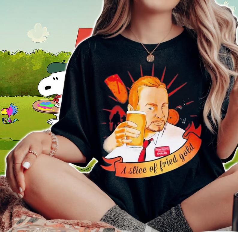 A Slice Of Fried Gold Shirt t-shirt woman shirt