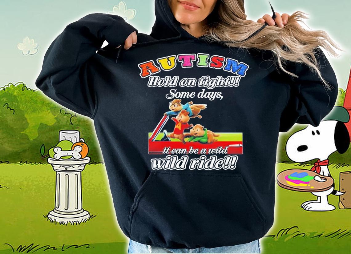 Autism Hold On Tight Some Days It Can Be A Wild Wild Ride T-Shirt t-shirt hoodie