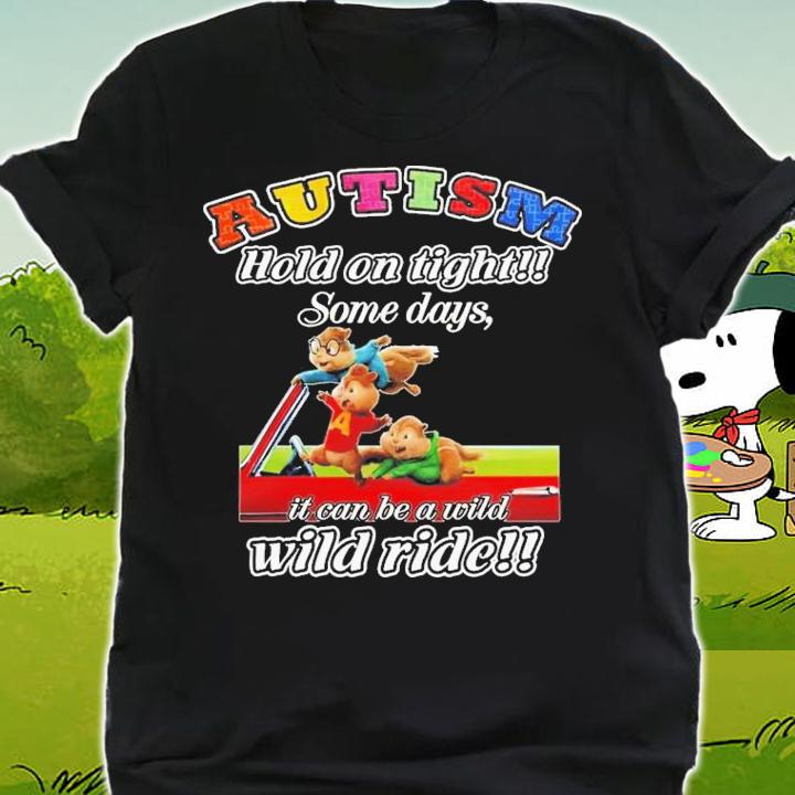 Autism Hold On Tight Some Days It Can Be A Wild Wild Ride T-Shirt t-shirt shirt