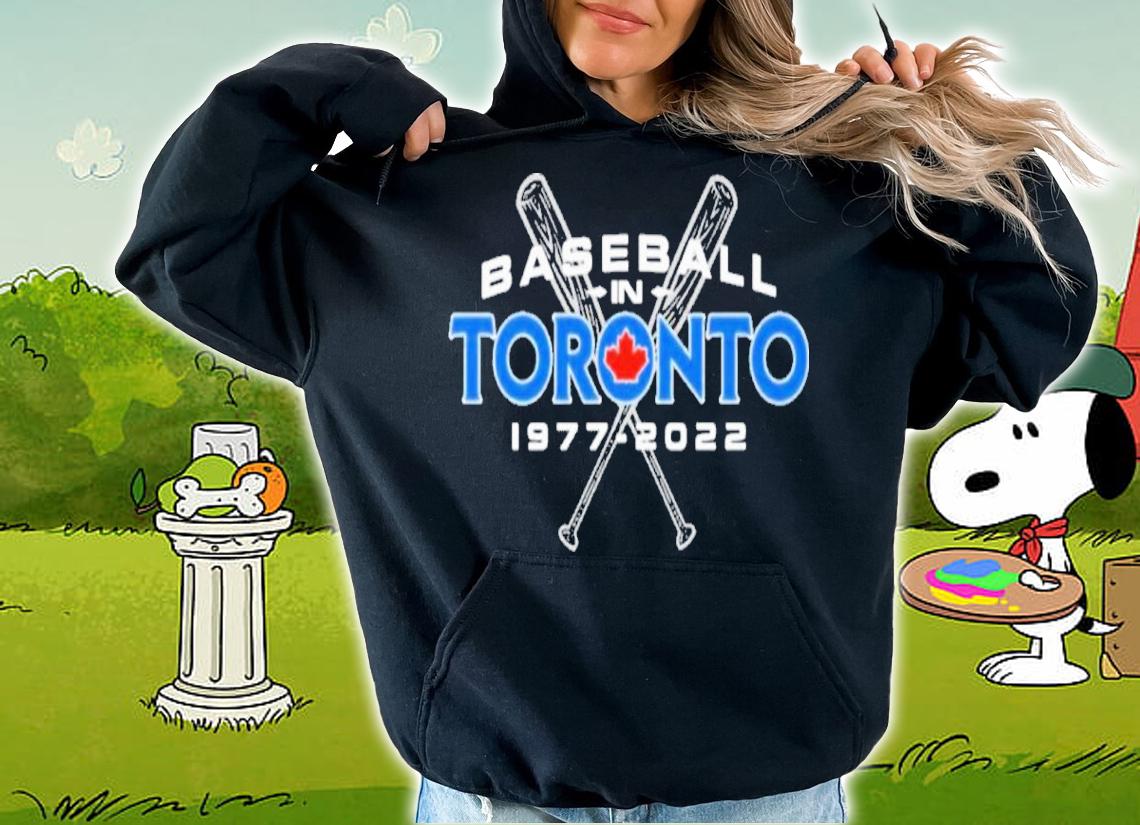 Baseball In Toronto Blue Jays 1977-2022 Shirt t-shirt hoodie