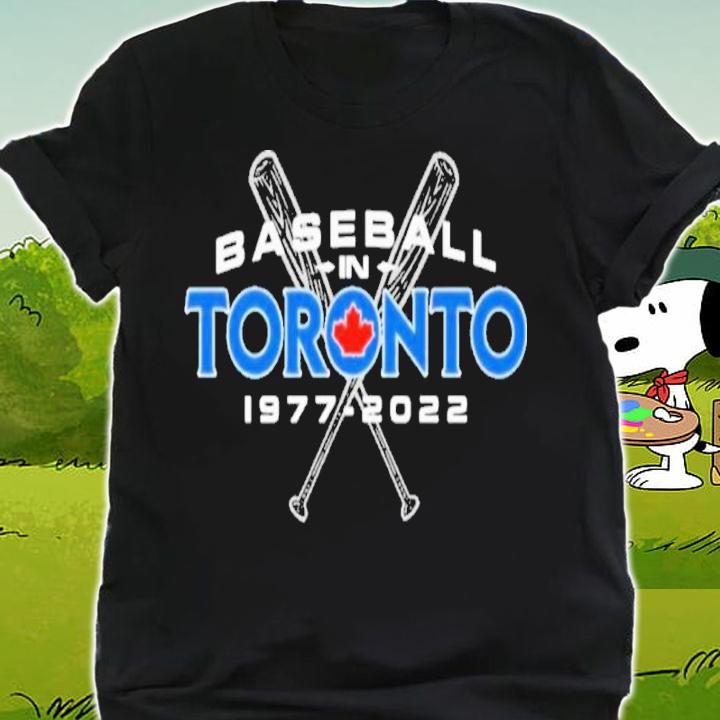 Baseball In Toronto Blue Jays 1977-2022 Shirt t-shirt shirt