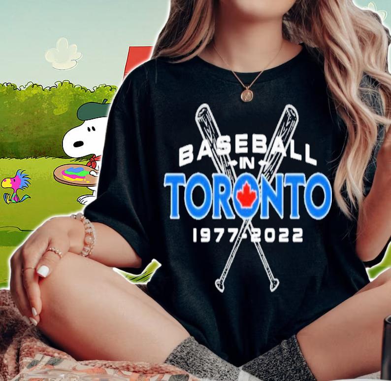 Baseball In Toronto Blue Jays 1977-2022 Shirt t-shirt woman shirt