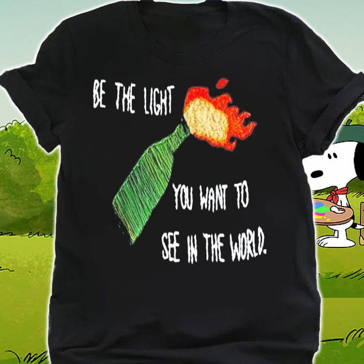 Be The Molotov Light You Want To See In The World Rebellion T-Shirt t-shirt shirt