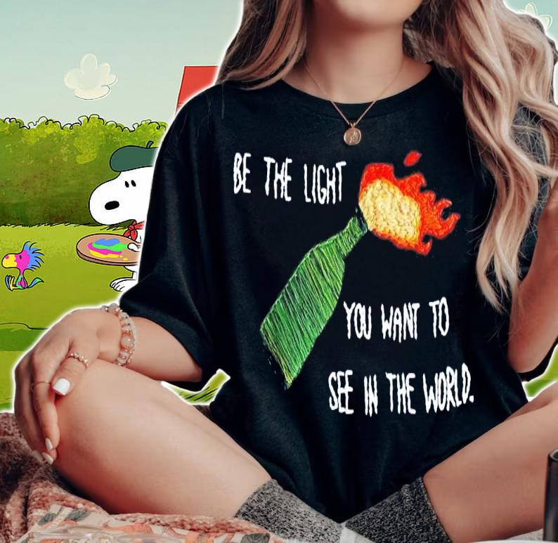 Be The Molotov Light You Want To See In The World Rebellion T-Shirt t-shirt woman shirt