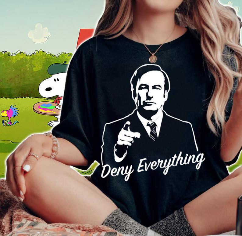 Better Call Saul Deny Everything T-Shirt t-shirt woman shirt