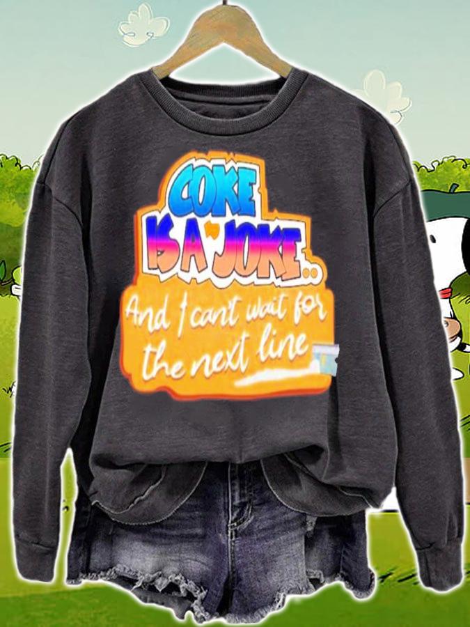 Coke Is A Joke And I Can't Wait For The Next Line Shirt t-shirt sweatshirt