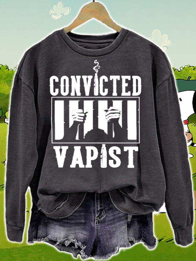 Convicted Vapist Shirt t-shirt sweatshirt