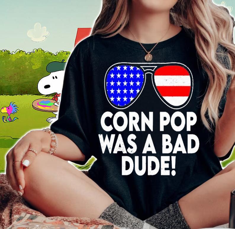 Corn Pop Was A Bad Dude Joe Biden Parody Shirt t-shirt woman shirt