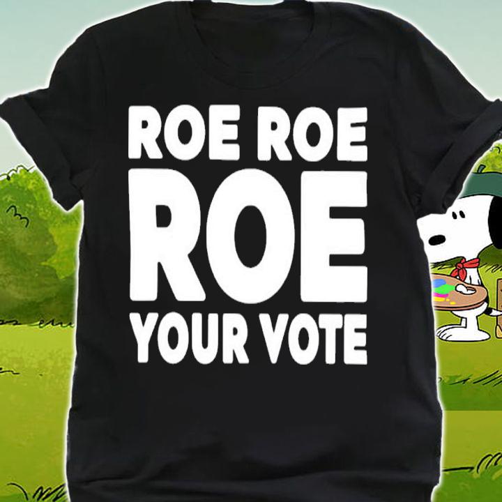 Roe Roe Roe Your Vote 2022 Shirt t-shirt shirt