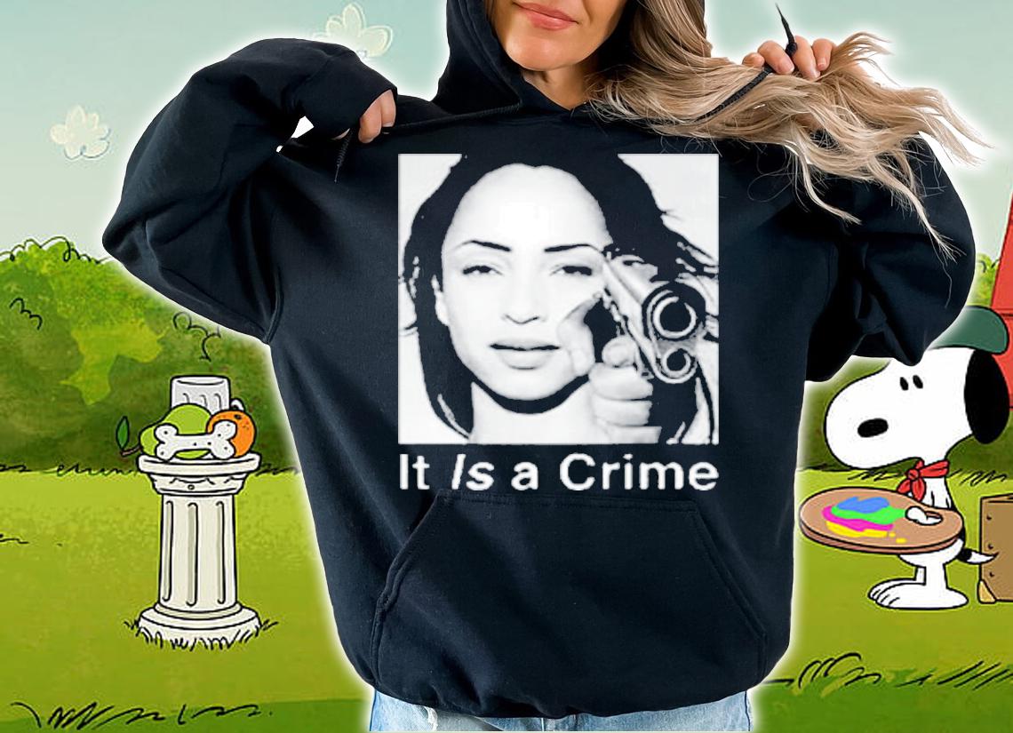 Sade It Is A Crime Shirt t-shirt hoodie